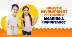 Holistic Development for Students Meaning & Importance
