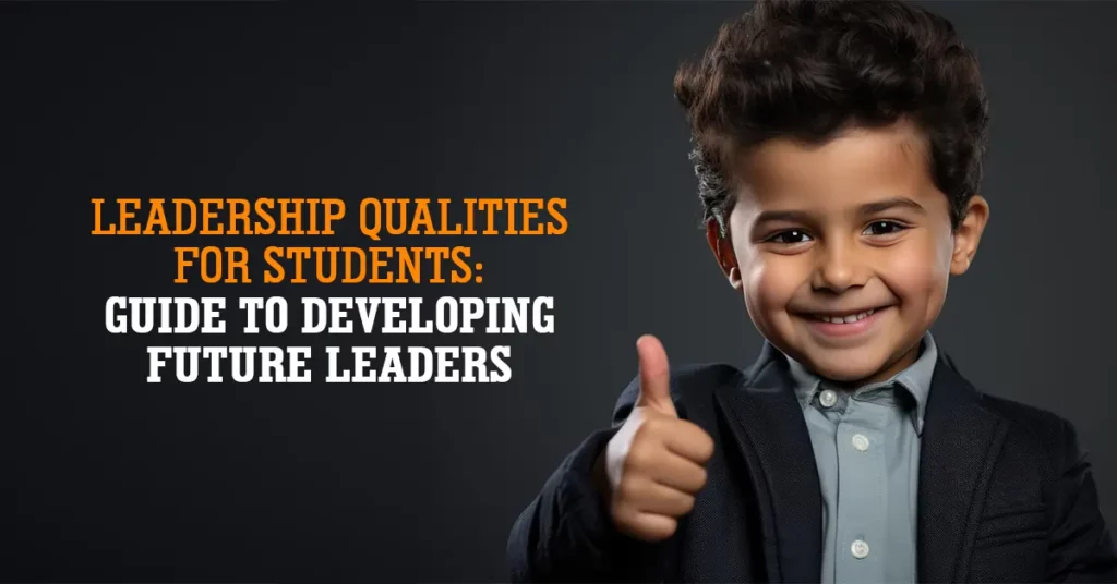 Leadership Qualities For Students Guide To Developing Future Leaders