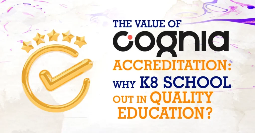 The Value of Cognia Accreditation Why K8 Stands Out in Quality Education