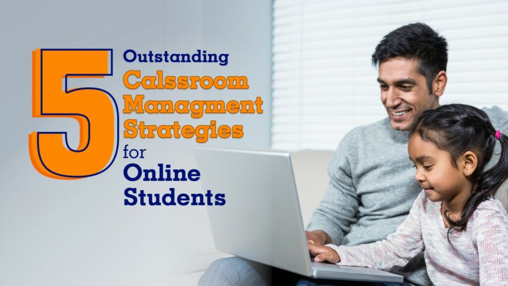 5 Outstanding Classroom Management Strategies for Online Students