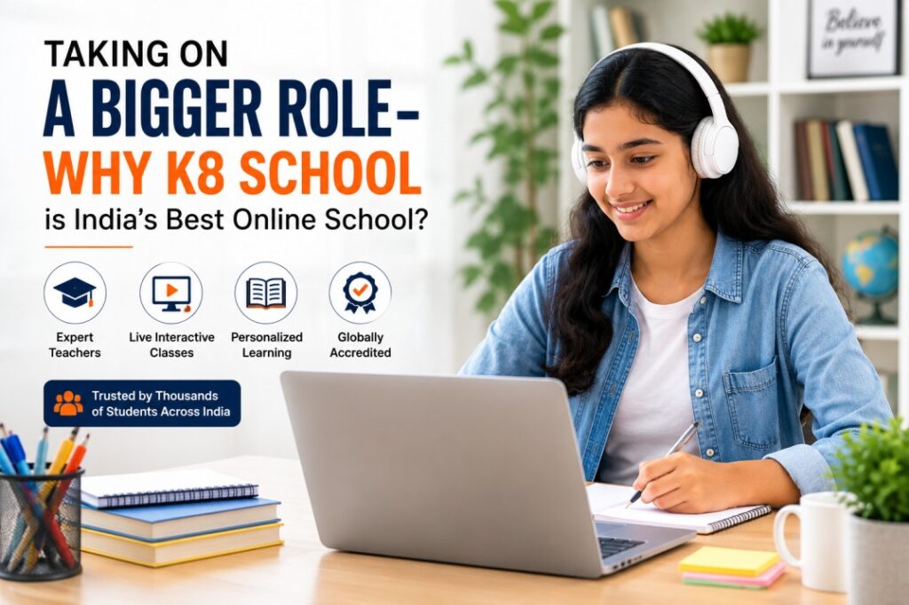 Taking on A Bigger Role- Why K8 School is India’s Best Online School?