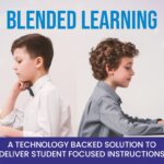 Blended Learning- A Technology-Backed Solution to Deliver Student-Focused Instructions