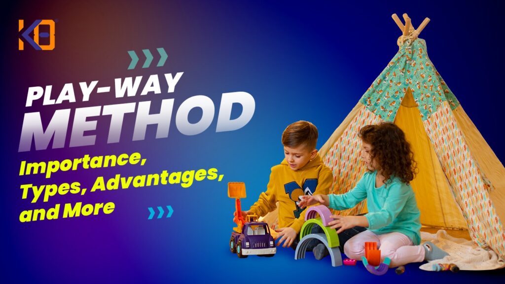 Play Way Method Importance, Types, Advantages, and More