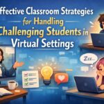 Effective Classroom Strategies for Handling Challenging Students in Virtual Settings